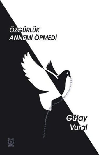 Özgürlük Annemi Öpmedi Gülay Vural Luna Yayınları