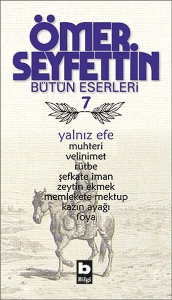 Yalnız Efe - Muhteri/Velinimet/Rütbe/Şefkate İman/Zeytin Ekmek/Uçurumun Kenarında Ömer Seyfettin Bilgi Yayınevi