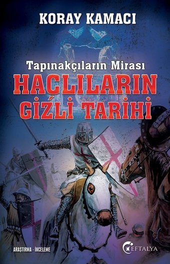 Tapınakçıların Mirası-Haçlıların Gizli Tarihi Koray Kamacı Eftalya Yayınları