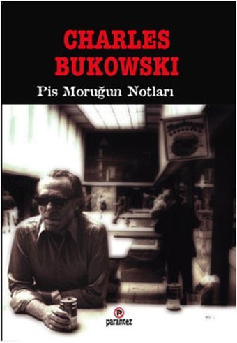 Pis Moruğun Notları Charles Bukowski Parantez Gazetecilik ve Yayıncılık