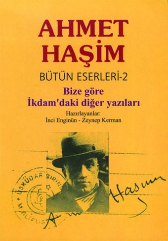 Bütün Eserleri 2 - Bize Göre İkdam'daki Diğer Yazılar Ahmet Haşim Dergah Yayınları