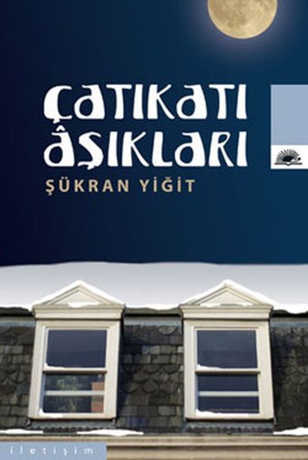Çatıkatı Aşıkları Şükran Yiğit İletişim Yayınları