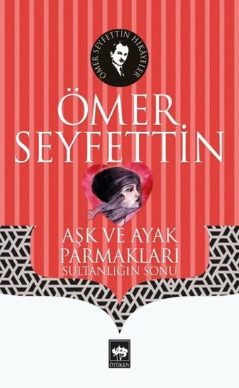 Aşk ve Ayak Parmakları Ömer Seyfettin Ötüken Neşriyat