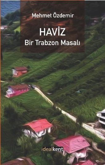 Haviz - Bir Trabzon Masalı Mehmet Özdemir İdealkent Yayınları