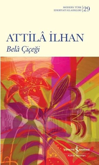 Bela Çiçeği - Modern Türk Edebiyatı Klasikleri 29 Attila İlhan İş Bankası Kültür Yayınları