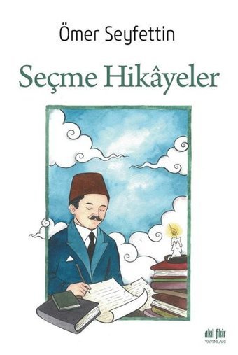 Ömer Seyfettin - Seçme Hikayeler Ömer Seyfettin Akıl Fikir Yayınları