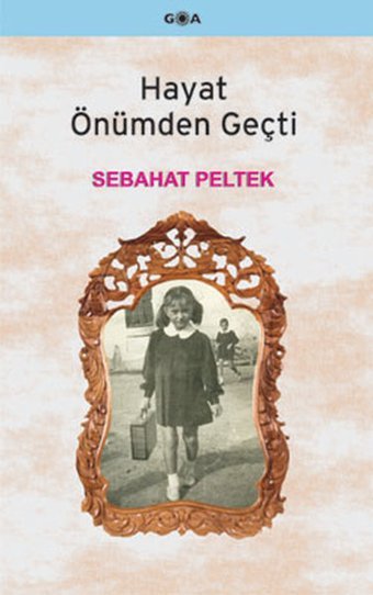 Hayat Önümden Geçti Sebahat Peltek Goa