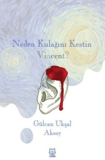 Neden Kulağını Kestin Gülcan Ukşal Aksoy Luna Yayınları