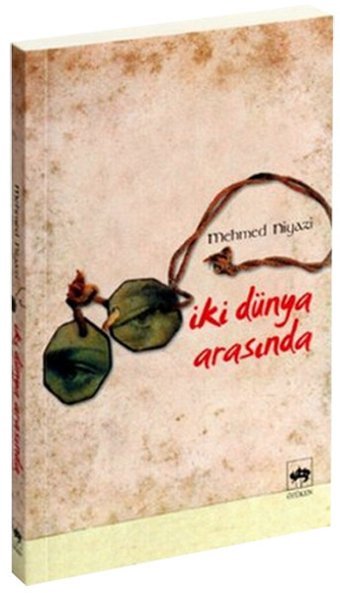Iki Dünya Arasında Mehmed Niyazi Ötüken Neşriyat