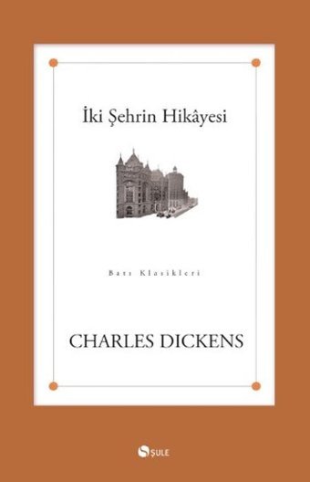 İki Şehrin Hikayesi Charles Dickens Şule Yayınları