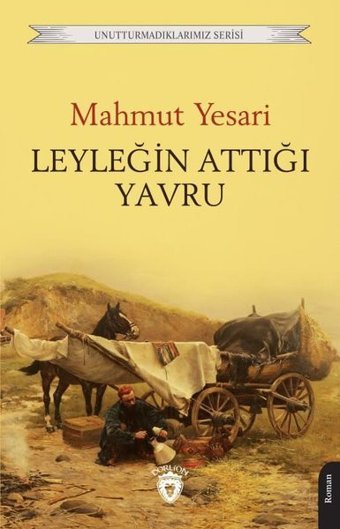 Leyleğin Attığı Yavru - Unutturmadıklarımız Serisi Mahmut Yesari Dorlion Yayınevi