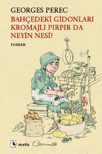 Bahçedeki Gidonları Kromajlı Pırpır da Neyin Nesi? Georges Perec Metis Yayınları