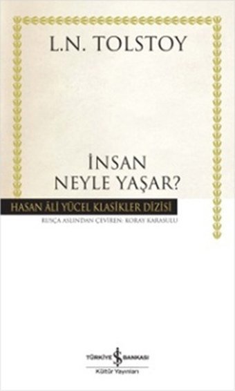 İnsan Neyle Yaşar? - Hasan Ali Yücel Klasikleri Lev Nikolayeviç Tolstoy İş Bankası Kültür Yayınları