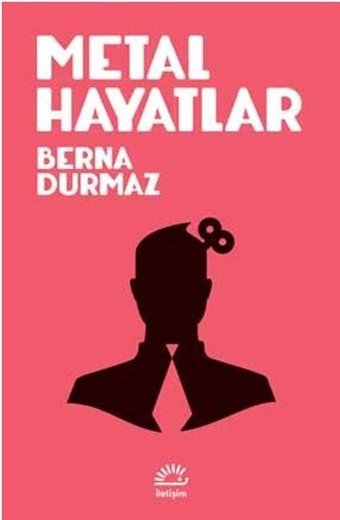Metal Hayatlar Berna Durmaz İletişim Yayınları