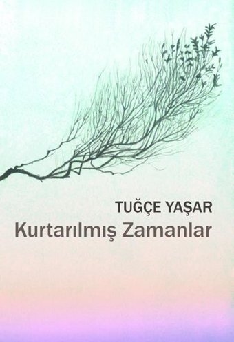 Kurtarılmış Zamanlar Tuğçe Yaşar Sözcükler