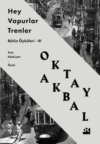Hey Vapurlar Trenler - Bütün Öyküleri 3 Oktay Akbal Doğan Kitap