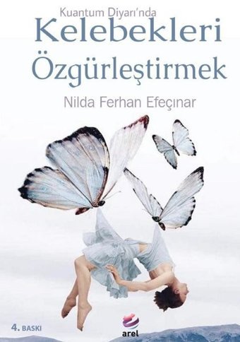Kelebekleri Özgürleştirmek - Kuantum Diyarı'nda Nilda Ferhan Efeçınar Arel Kitap