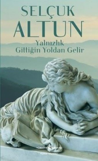 Yalnızlık Gittiğin Yoldan Gelir Selçuk Altun İş Bankası Kültür Yayınları
