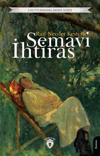 Semavi İhtiras - Unutturmadıklarımız Serisi Raif Necdet Kestelli Dorlion Yayınevi