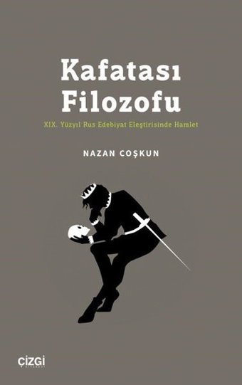 Kafatası Filozofu - 19.Yüzyıl Rus Edebiyat Eleştirisinde Hamlet Nazan Coşkun Çizgi Kitabevi