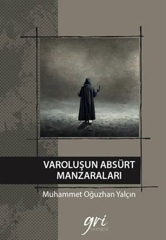 Varoluşun Absürt Manzaraları Muhammet Oğuzhan Yalçın Gri Yayınevi