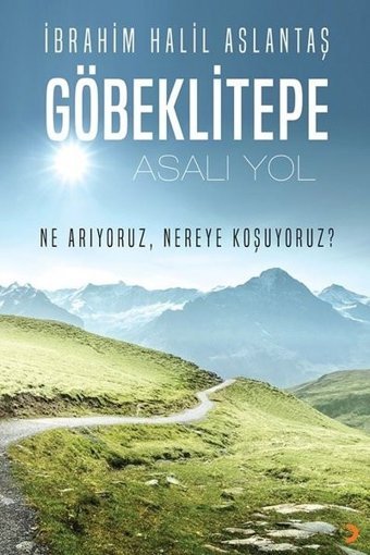 Göbeklitepe: Asalı Yol - Ne Arıyoruz Nereye Koşuyoruz? İbrahim Halil Aslantaş Cinius