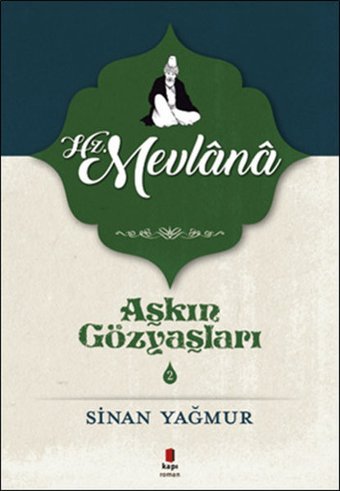Hz. Mevlana-Aşkın Gözyaşları 2 Sinan Yağmur Kapı Yayınları