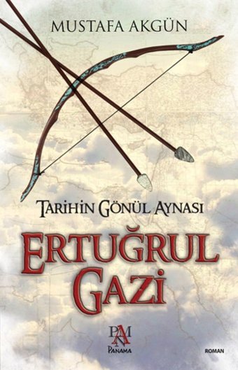 Tarihin Gönül Aynası Ertuğrul Gazi Mustafa Akgün Panama Yayıncılık