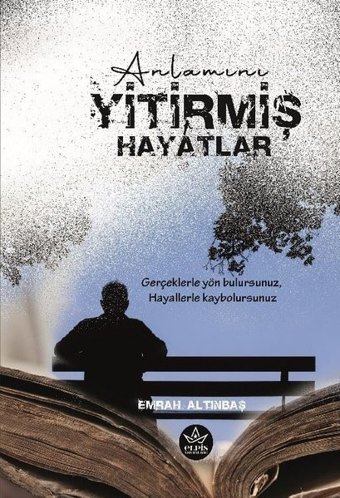 Anlamını Yitirmiş Hayatlar Gerçeklerle Yön Bulursunuz Hayallerle Kaybolursunuz Emrah Altınbaş Elpis Yayınları