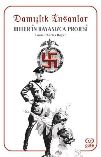 Damızlık İnsanlar: Hitlerin Hayasızca Projesi Louis Charles Royer Gufo Yayınları