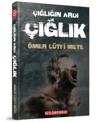 Çığlığın Ardı Çığlık Ömer Lütfi Mete Bilgeoğuz Yayınları