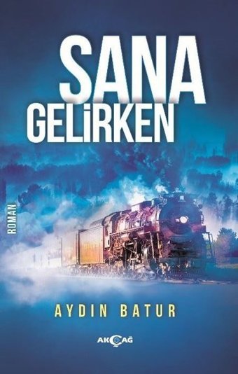 Sana Gelirken Aydın Batur Akçağ Yayınları