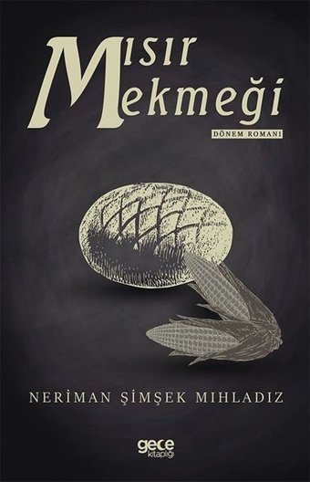 Mısır Ekmeği - Dönem Romanı Neriman Şimşek Mıhladız Gece Kitaplığı