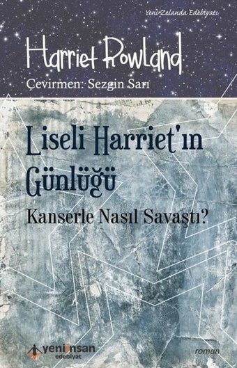 Liseli Harriet'in Günlüğü-Kanserle Nasıl Savaştı ? Harriet Rowland Yeni İnsan Yayınevi