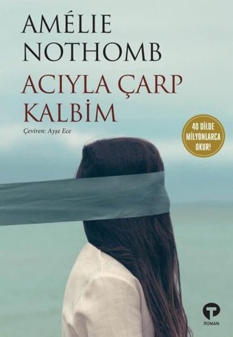 Acıyla Çarp Kalbim Amelie Nothomb Turkuvaz Kitap