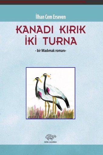 Kanadı Kırık İki Turna - Bir Madımak Romanı İlhan Cem Erseven Ürün Yayınları