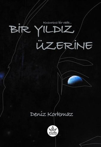 Bir Yıldız Üzerine - Kusursuz Bir Veda Deniz Korkmaz Elpis Yayınları