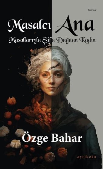 Masalcı Ana - Masallarıyla Şifa Dağıtan Kadın Özge Bahar Ayrıkotu Yayınları