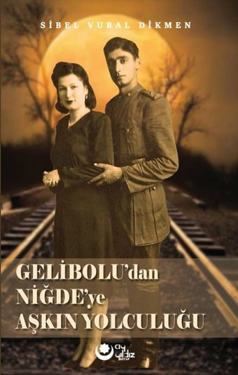 Gelibolu'dan Niğde'ye Aşkın Yolculuğu Sibel Vural Dikmen Ayyıldız Kitap