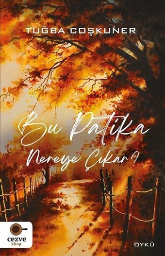 Bu Patika Nereye Çıkar? Tuğba Coşkuner Cezve Kitap