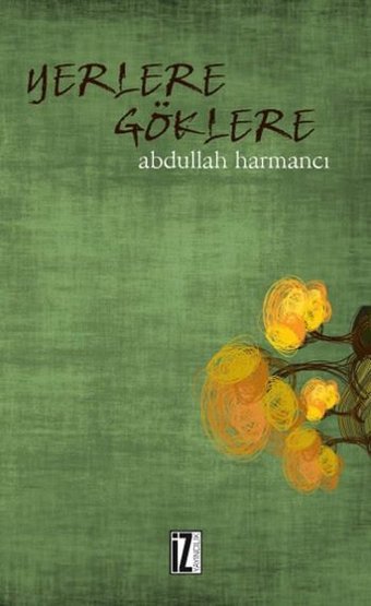 Yerlere Göklere Abdullah Harmancı İz Yayıncılık