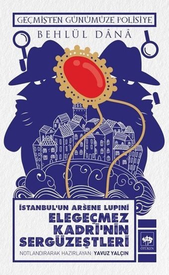 İstanbul Arsene Lupıni Elegeçmez Kadrinin Sergüzeştleri Behlül Dana Ötüken Neşriyat