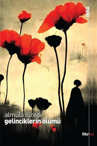 Gelinciklerin Ölümü Almula Türedi Fihrist