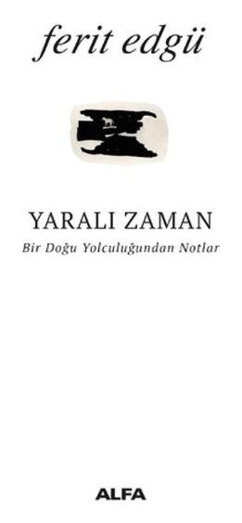 Yaralı Zaman-Bir Doğu Yolculuğundan Notlar Ferit Edgü Alfa Yayıncılık