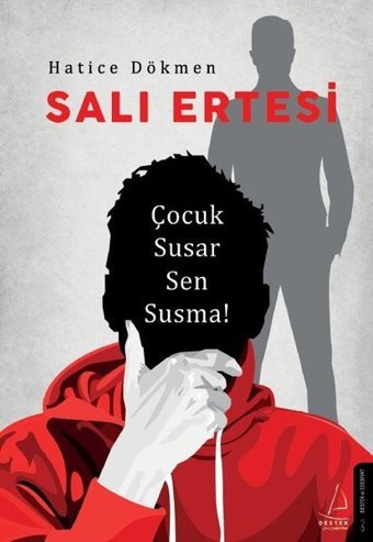 Salı Ertesi - Çocuk Susar Sen Susma! Hatice Dökmen Destek Yayınları