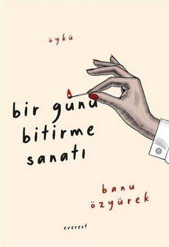 Bir Günü Bitirme Sanatı Banu Özyürek Everest Yayınları