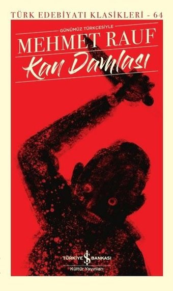 Kan Damlası - Günümüz Türkçesiyle Türk Edebiyatı Klasikleri 64 Mehmet Rauf İş Bankası Kültür Yayınları