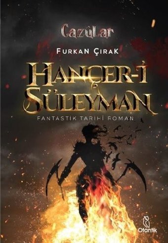 Hançer-i Süleyman: Fantastik Tarihi Roman Furkan Çırak Otantik Kitap
