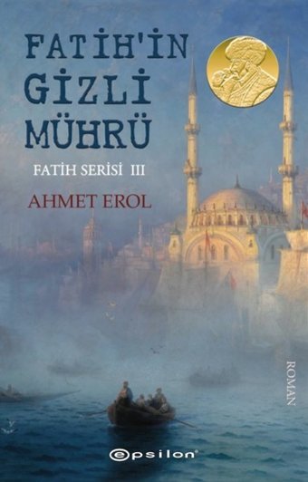 Fatih'in Gizli Mührü-Fatih Serisi 3 Ahmet Erol Epsilon Yayınevi