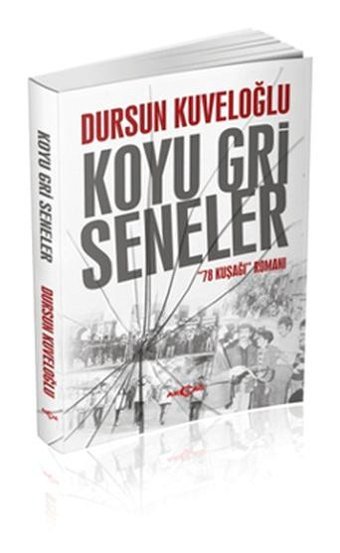 Koyu Gri Seneler Dursun Kuveloğlu Akçağ Yayınları